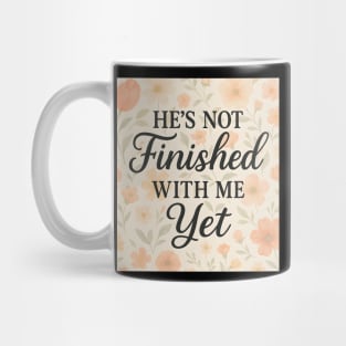 He's Not Finished With Me Yet Christian Gift Mug